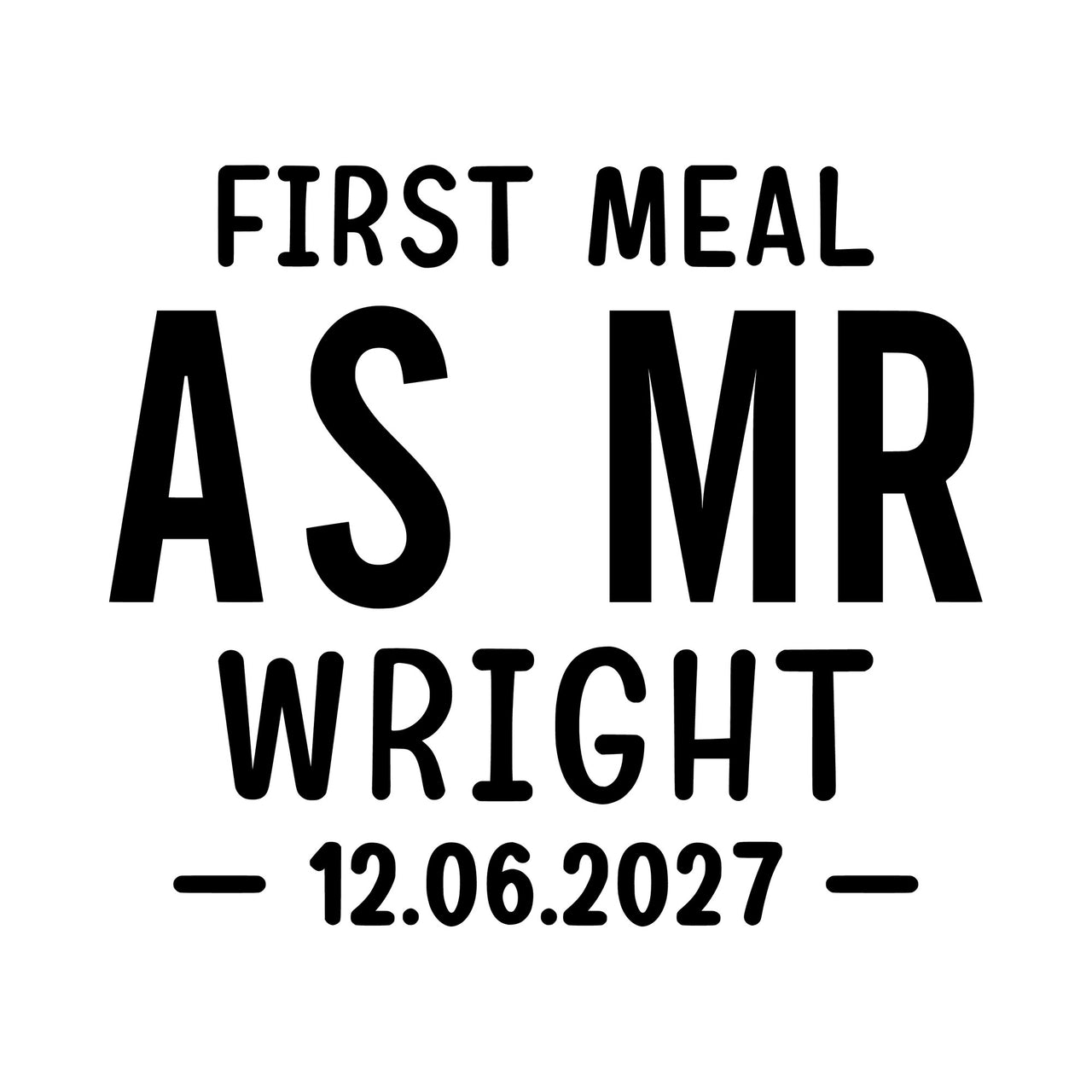 First Meal As Mr iron-on design: black FIRST MEAL AS MR WRIGHT 12.06.2027 block lettering on white