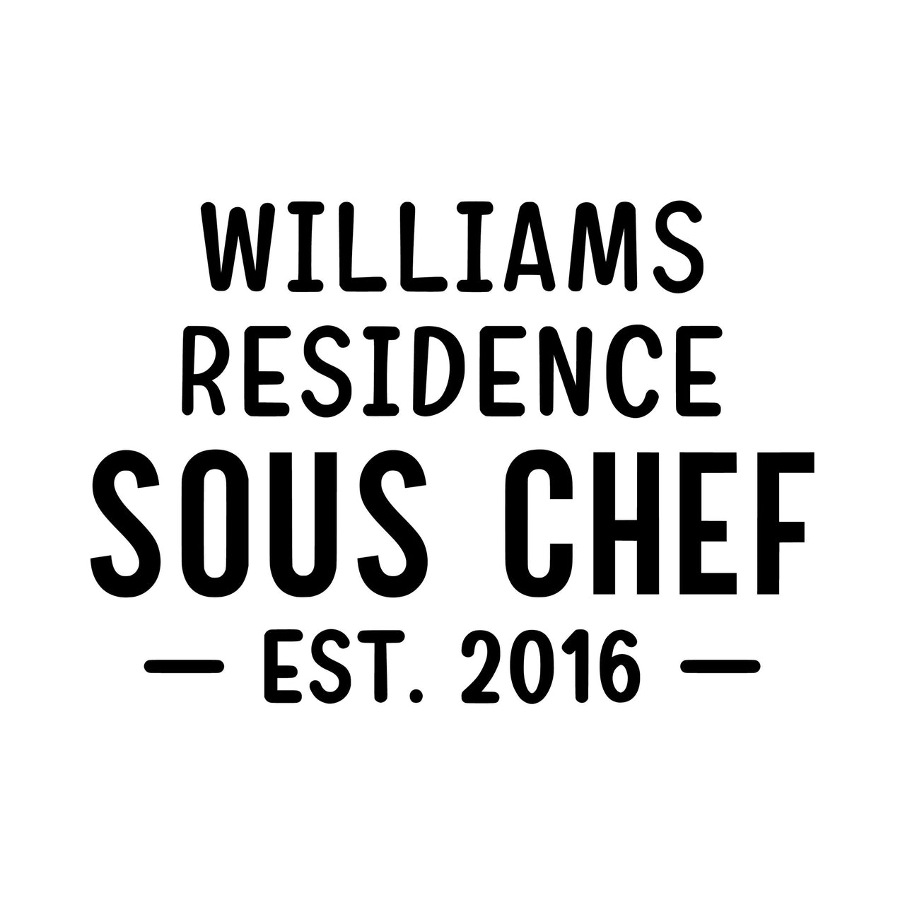 Sous Chef residence iron-on design: black WILLIAMS RESIDENCE SOUS CHEF EST. 2016 lettering on white