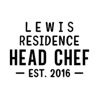 Head Chef residence iron-on design: black LEWIS RESIDENCE HEAD CHEF EST. 2016 lettering on white