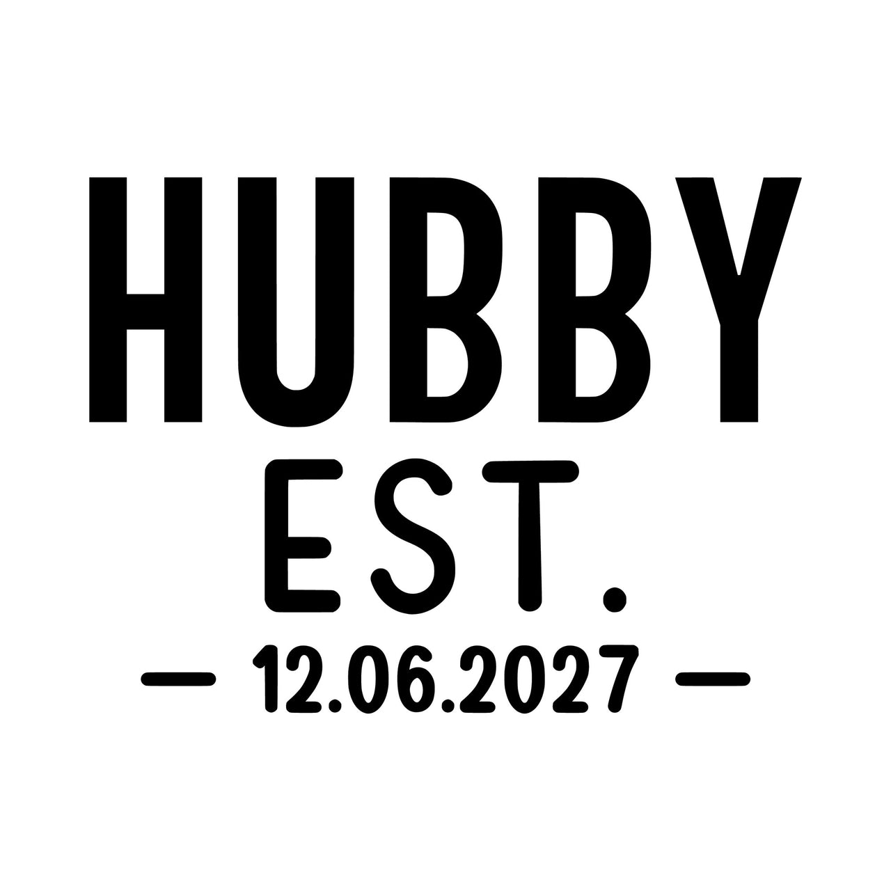 Hubby Est iron-on design: black HUBBY EST. 12.06.2027 lettering on white