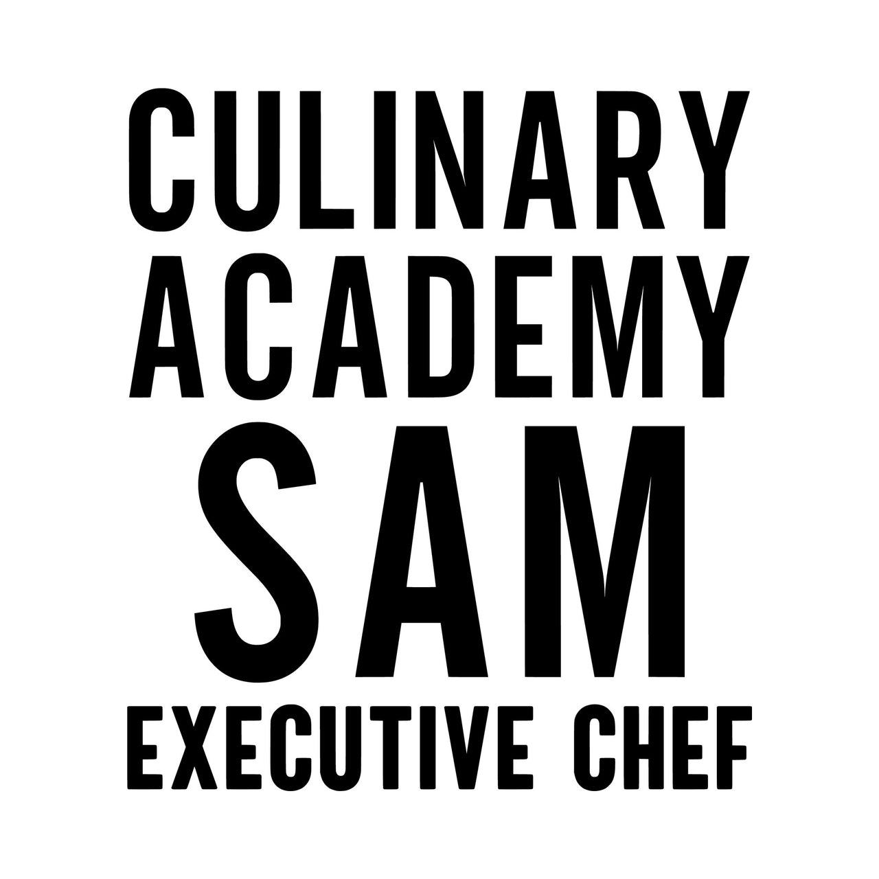Executive Chef iron-on design: black CULINARY ACADEMY SAM EXECUTIVE CHEF lettering on white
