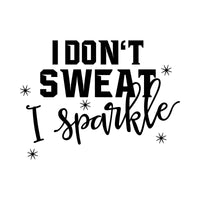 I Don't Sweat I Sparkle iron-on design: black I DON'T SWEAT I sparkle lettering with sparkles on white