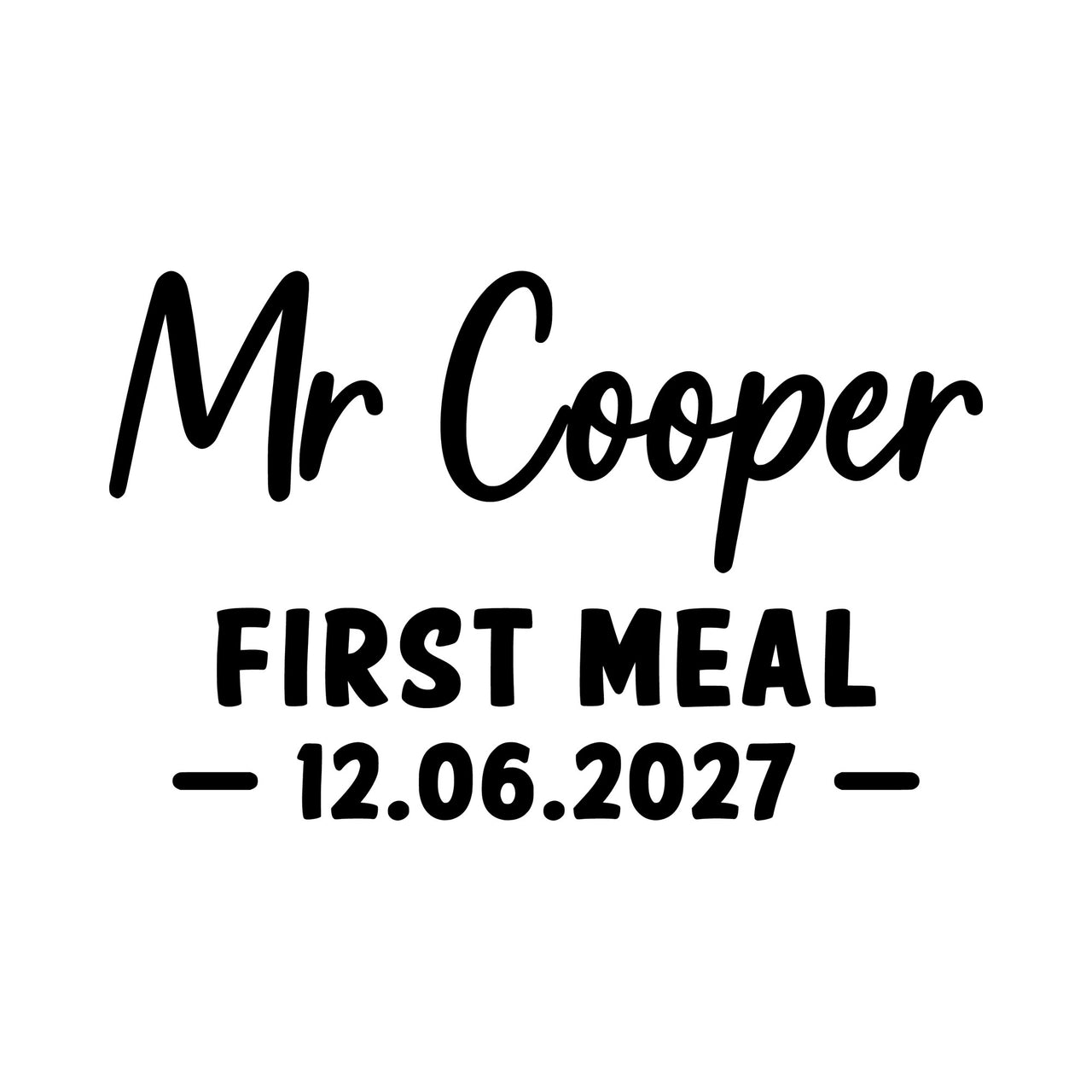 First Meal name iron-on design: black Mr Cooper FIRST MEAL 12.06.2027 lettering on white