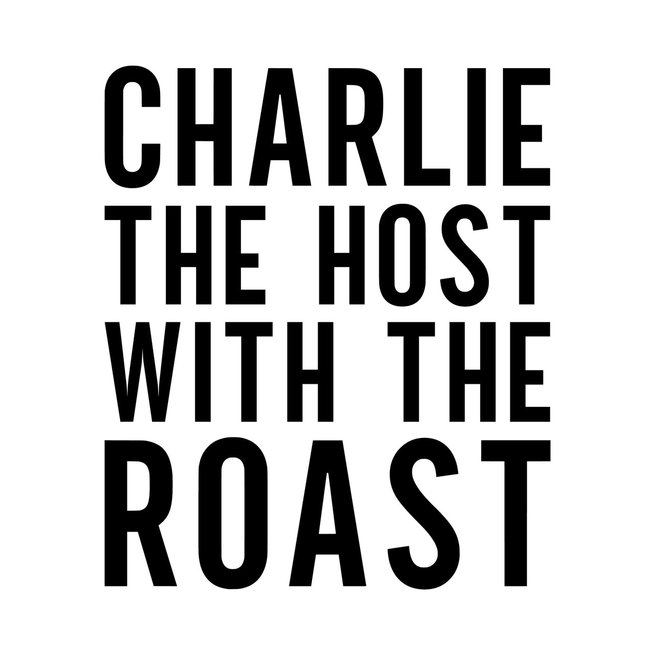 Host With The Roast iron-on design: black CHARLIE THE HOST WITH THE ROAST lettering on white