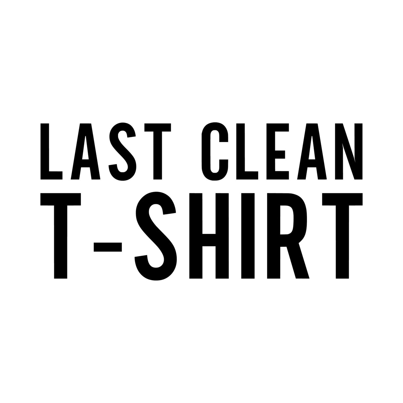 Last Clean T-Shirt iron-on design: black LAST CLEAN T-SHIRT lettering on white