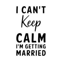 Getting Married slogan iron-on design: black I CAN'T Keep CALM I'M GETTING MARRIED lettering on white