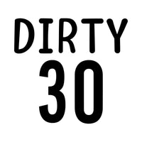 Flat black artwork reading 'DIRTY 30' in rounded capitals over bold numbers, for a 30th birthday heat transfer