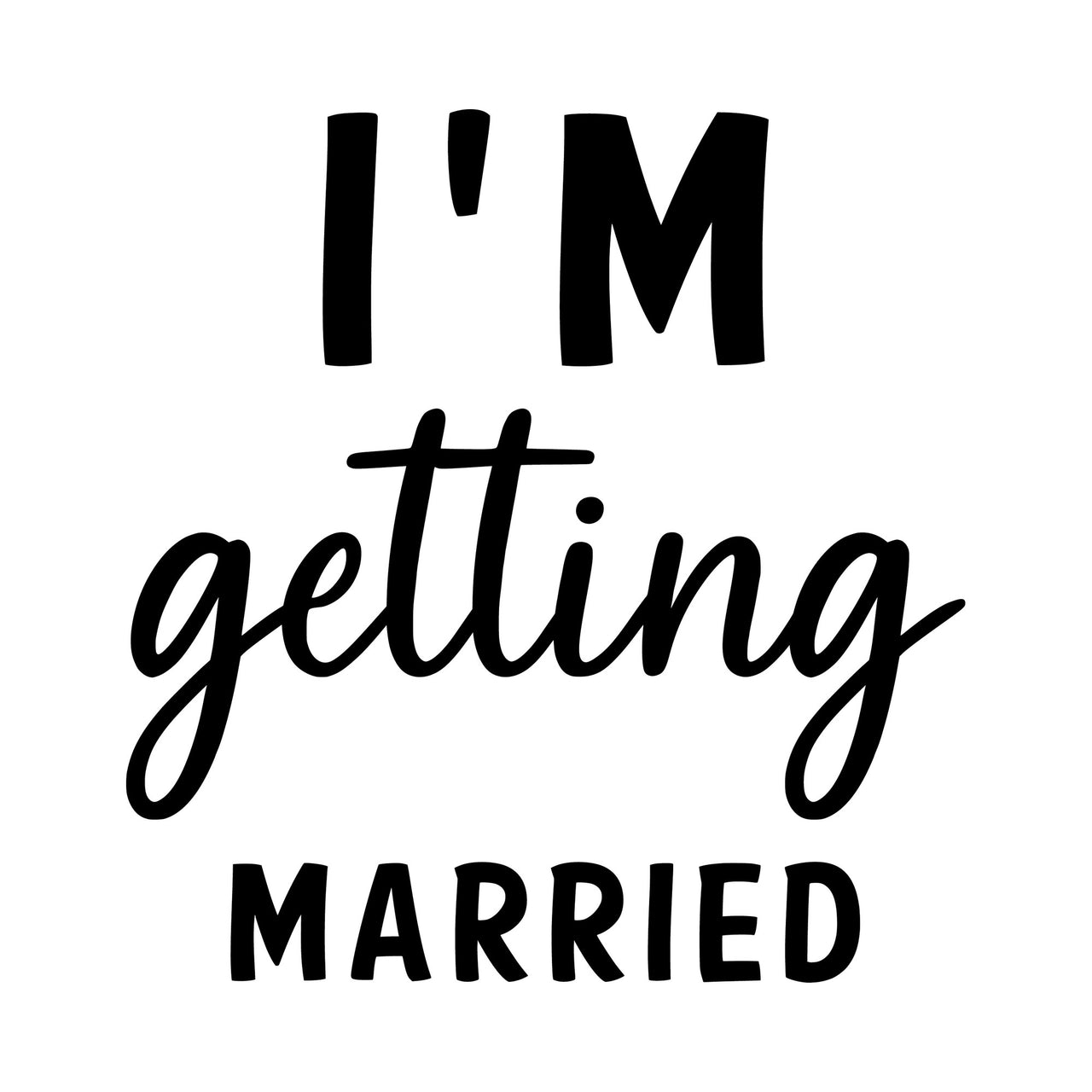 "I'm getting married" iron-on transfer design mixing bold capitals and handwritten script in black