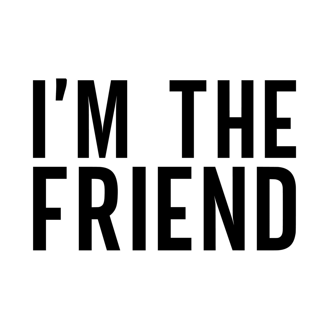 Bold black "I'm the friend" capital lettering on white, iron-on vinyl transfer design