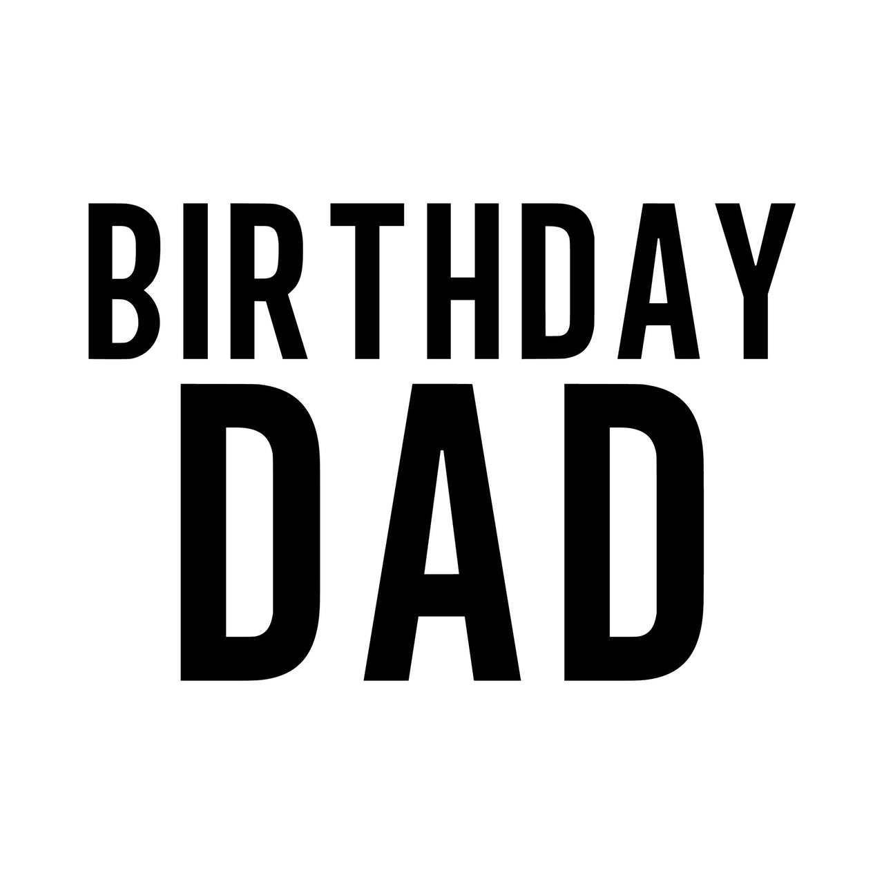 Black condensed capitals reading Birthday Dad on two lines, iron-on design on white