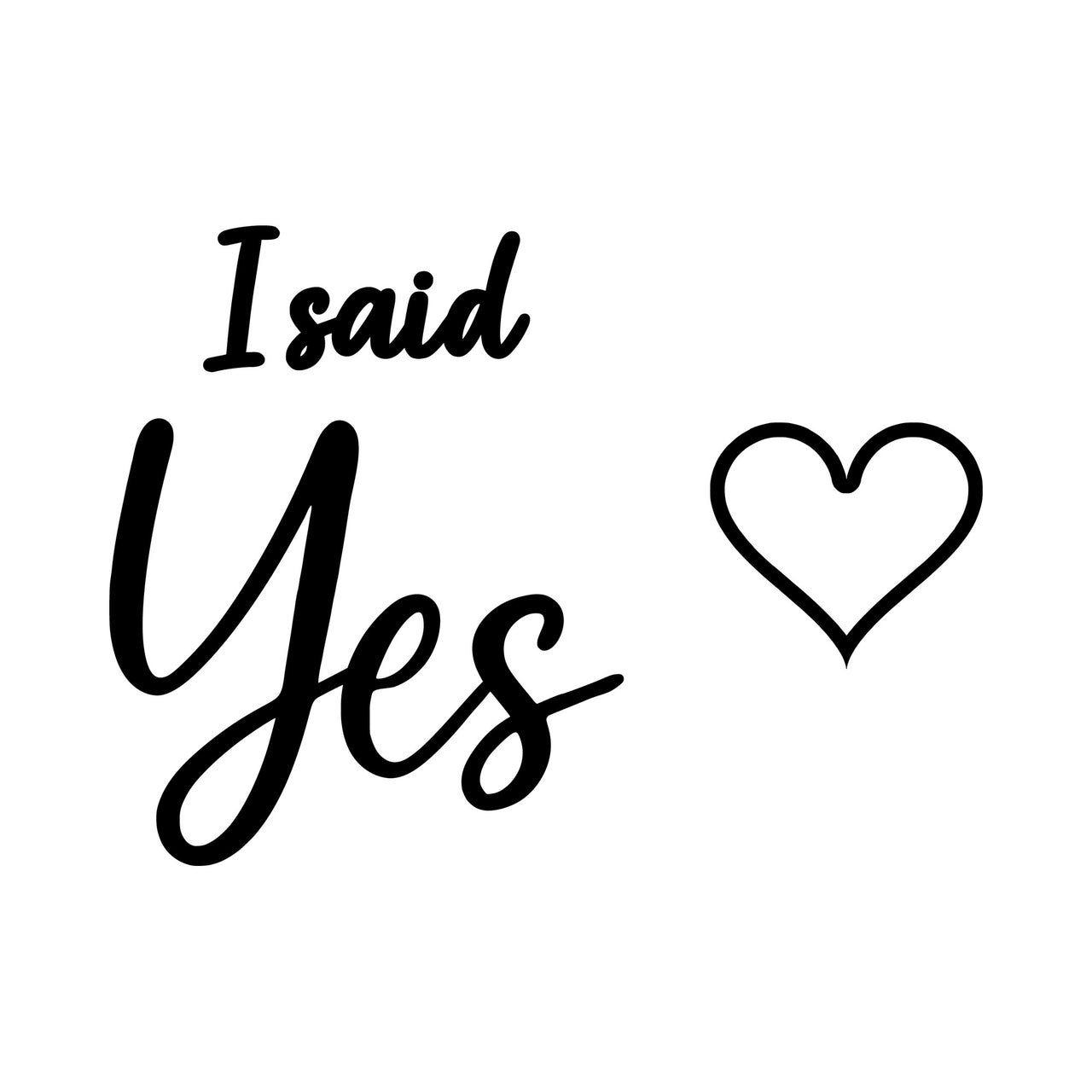 Flat black artwork of script 'I said Yes' with an outline heart, iron-on design for an engagement top