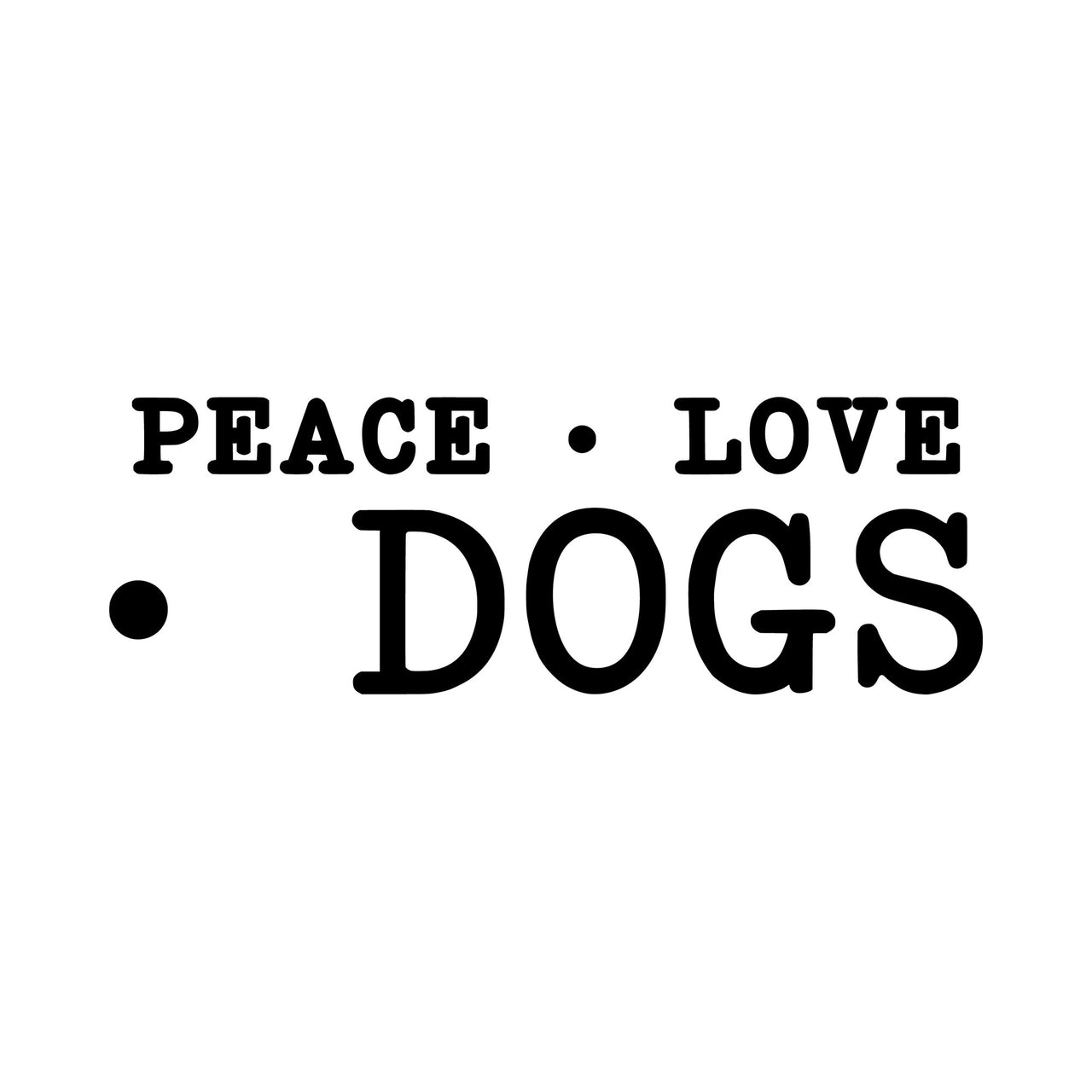 Typewriter-style 'PEACE • LOVE • DOGS' in black on white, flat design artwork for a heat transfer vinyl