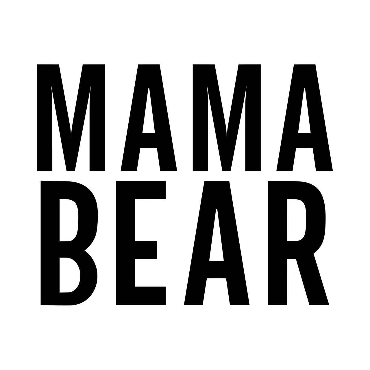 Flat black artwork: bold stacked capitals "MAMA BEAR" on a white background