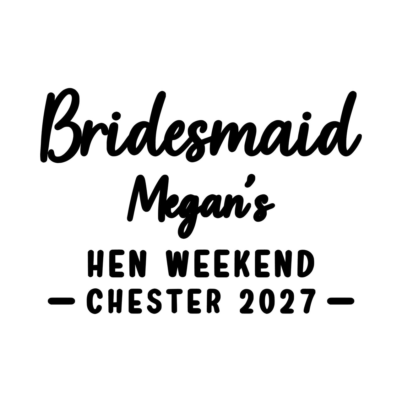Flat artwork: script 'Bridesmaid' and a name over 'HEN WEEKEND - CHESTER 2027' in black, personalised iron-on