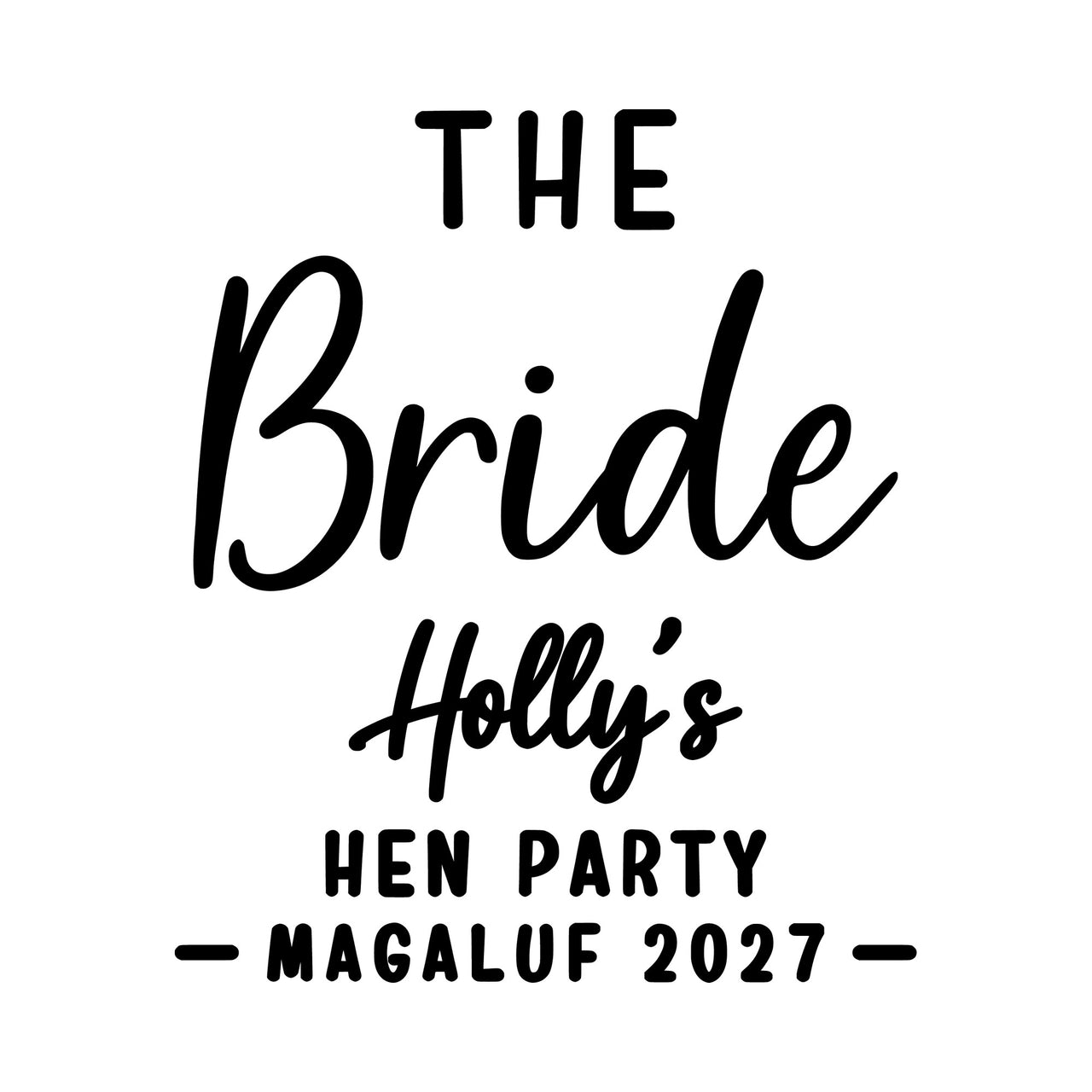 Flat artwork in black: large script 'Bride' with sample name, hen party destination and year lines