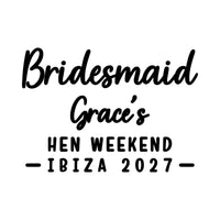 Flat black artwork: script 'Bridesmaid' and 'Grace's', then 'Hen Weekend - Ibiza 2027', custom heat transfer