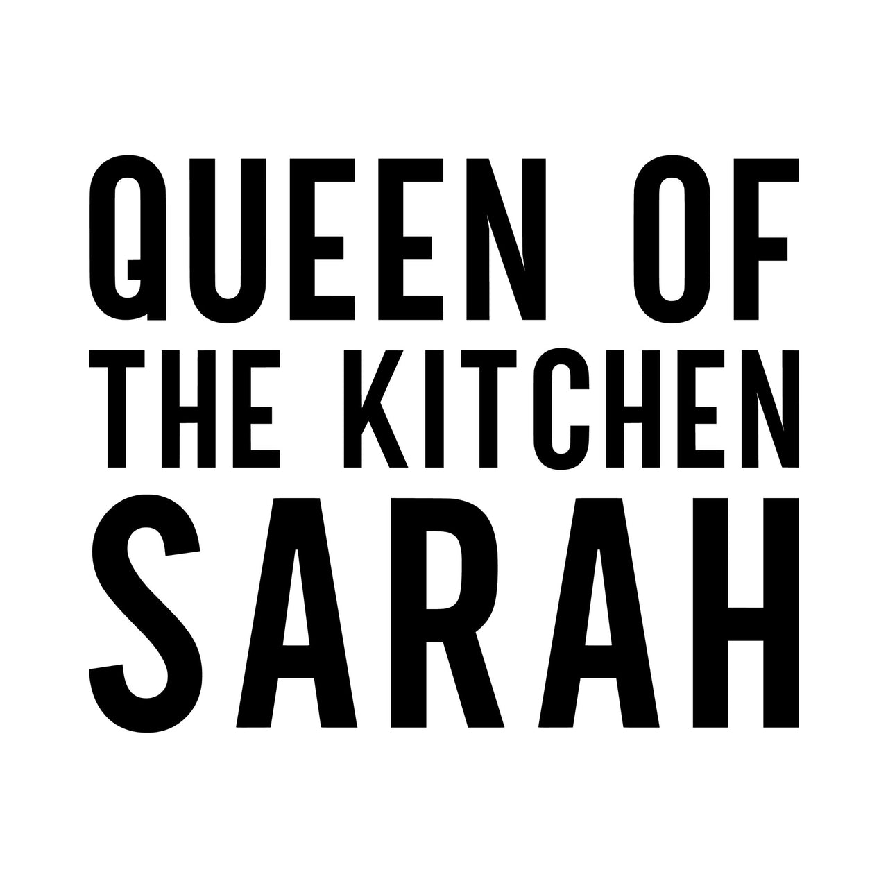 Flat black artwork with "QUEEN OF THE KITCHEN" and the sample name "SARAH" in bold condensed capitals