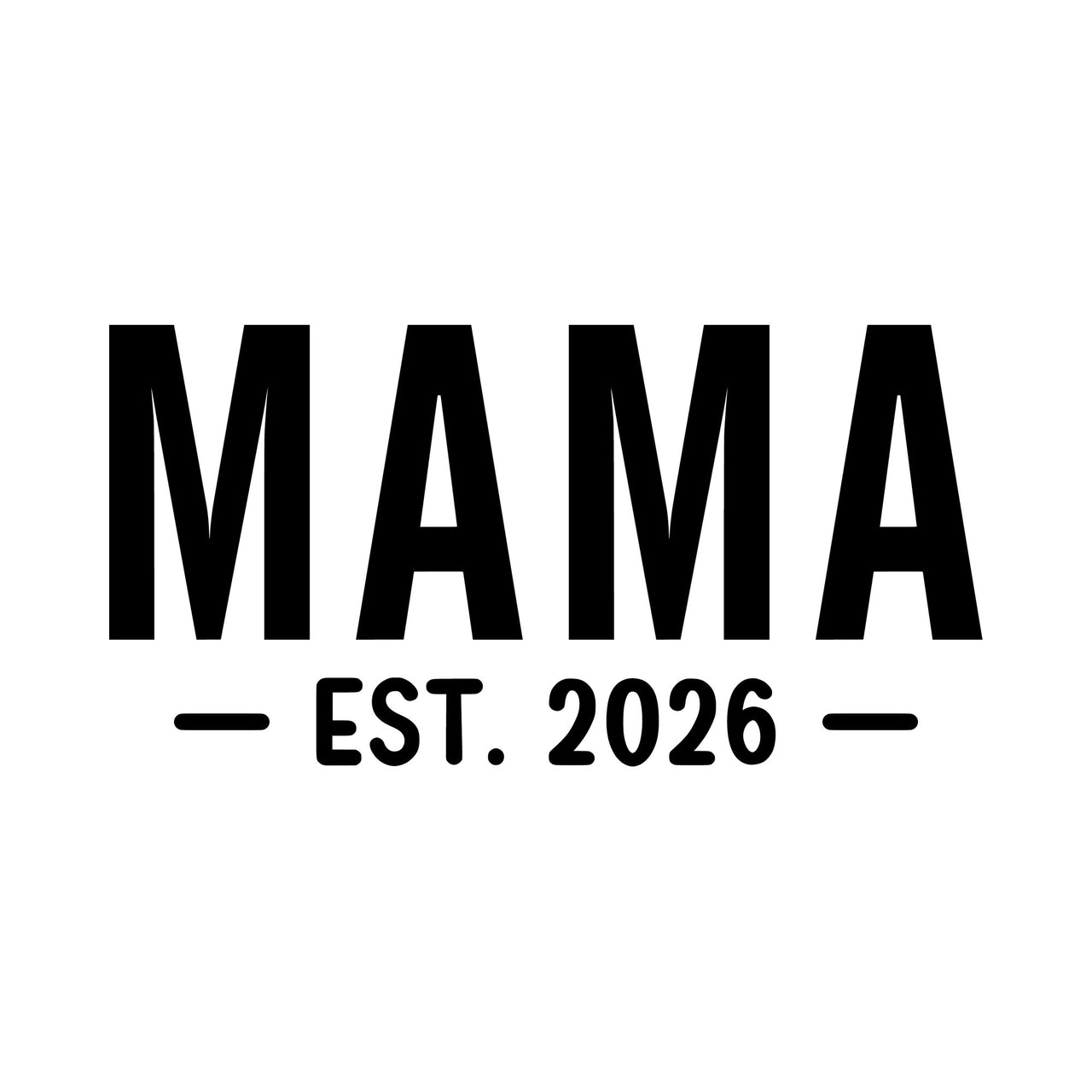Flat black artwork: tall capitals "MAMA" above "EST. 2026" framed by short lines