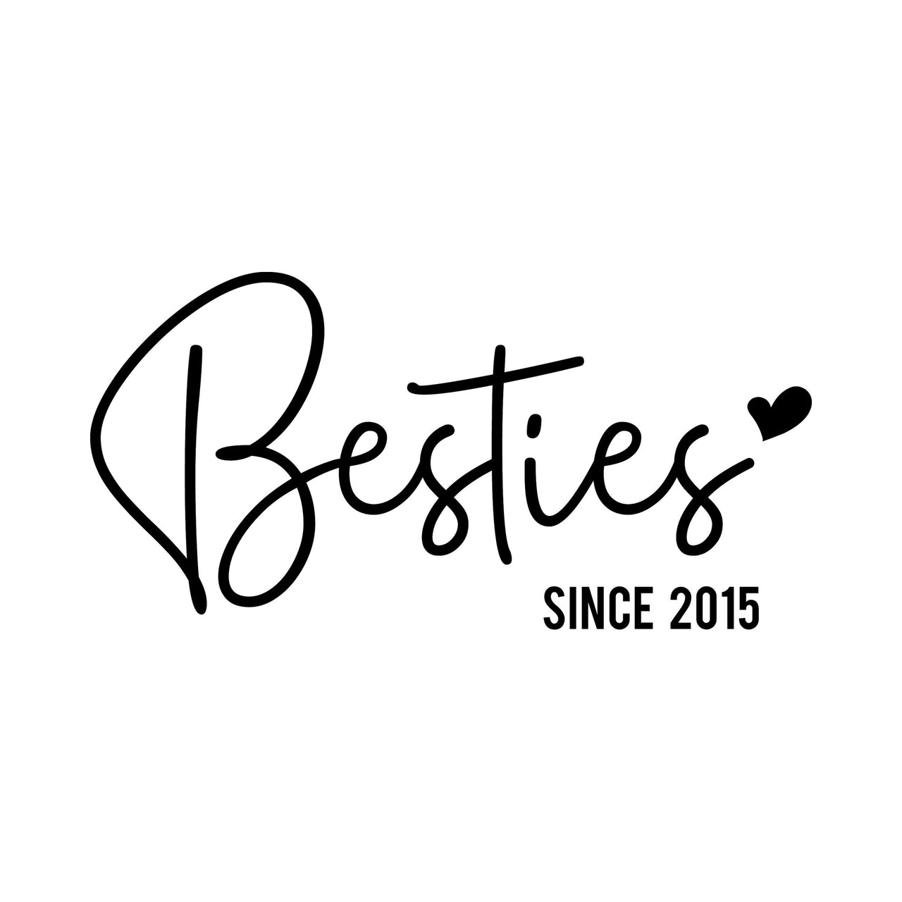 Besties iron-on transfer design: Besties SINCE 2015 script with a heart in black on a white background