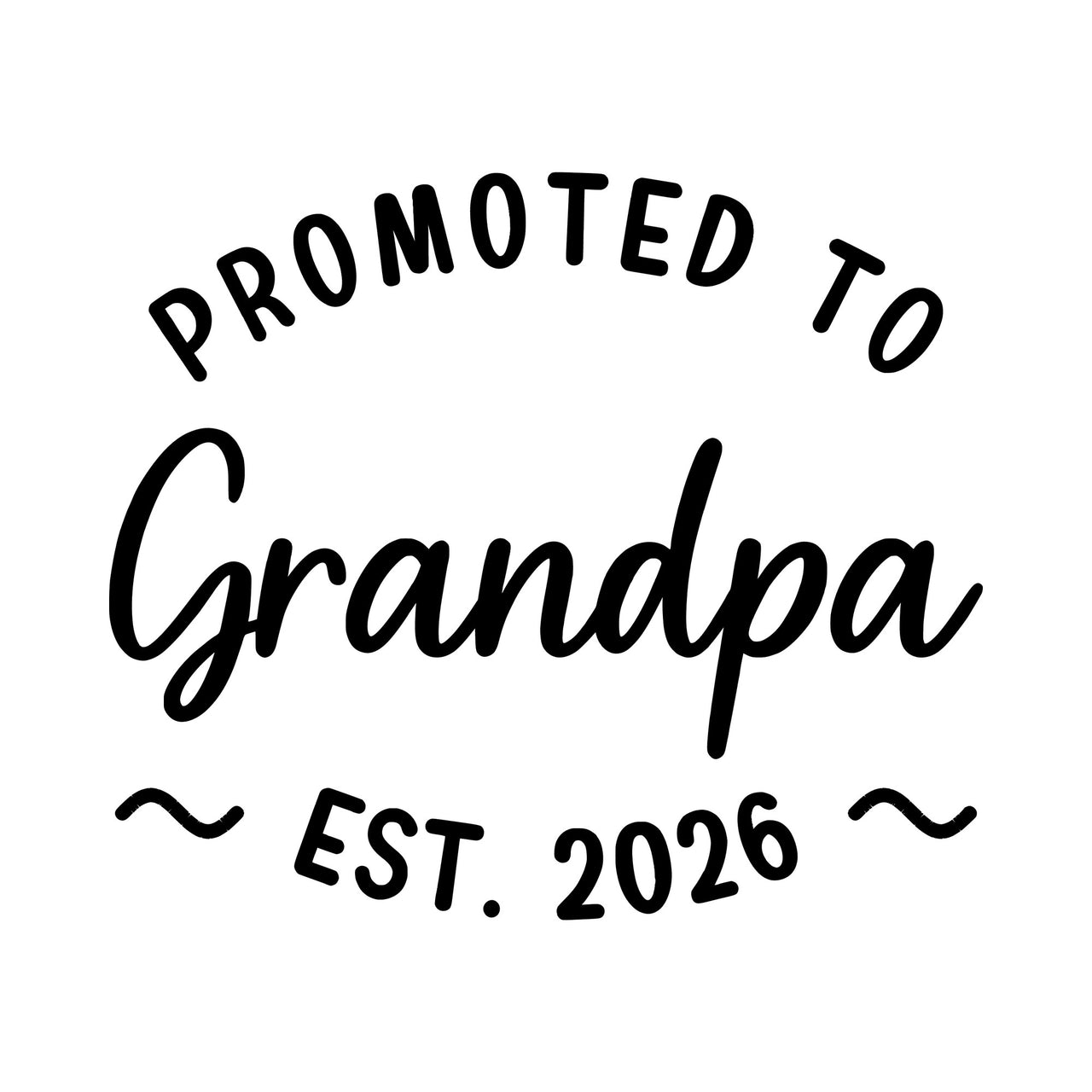 Flat black artwork: "PROMOTED TO" arched over a script "Grandpa", with "EST. 2026" between wavy flourishes below
