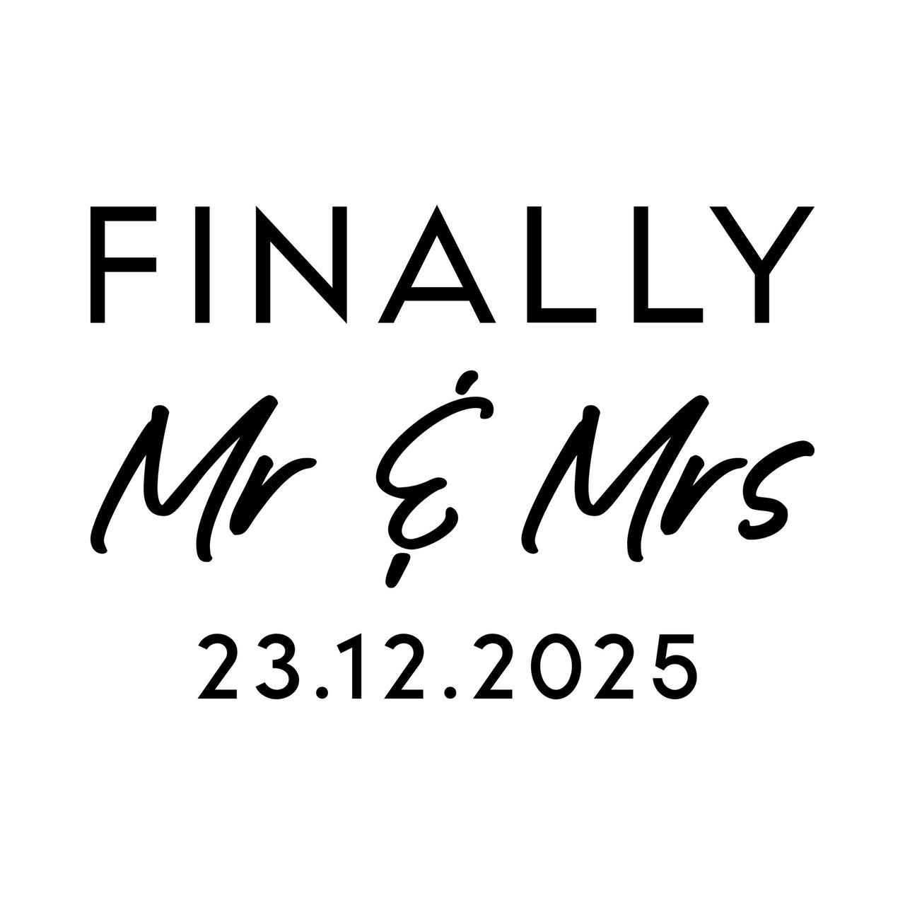 Flat black artwork: thin capitals "FINALLY", handwritten "Mr & Mrs" and the example date "23.12.2025" below