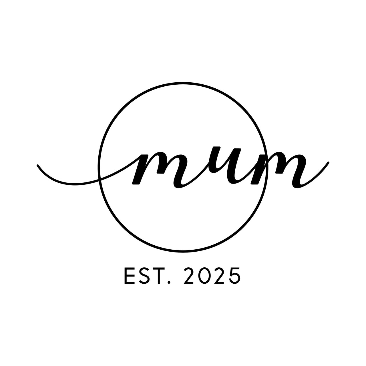 Flat black artwork of a script "mum" running through a thin circle, with "EST. 2025" underneath