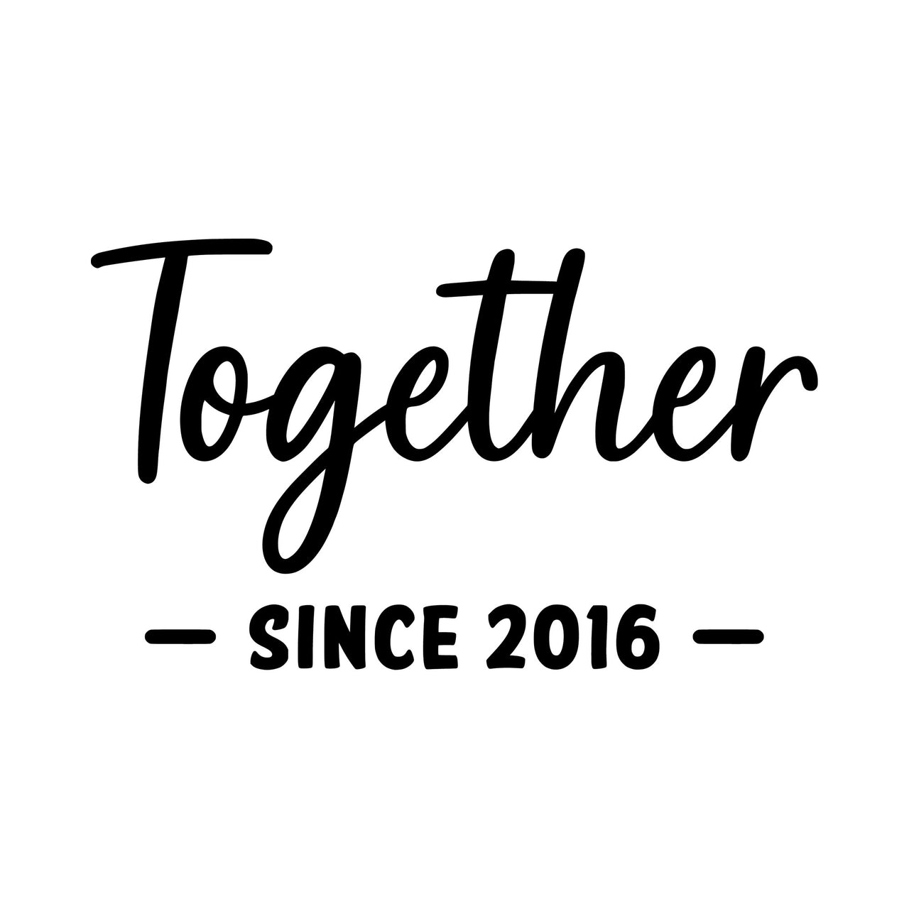 'Together' script and 'SINCE 2016' anniversary iron-on transfer artwork in black on white