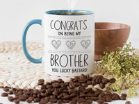 Funny Brother Mug - “Congrats on Being My Brother” - Cheeky Birthday and Christmas Sibling Gift