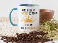 Funny Morning Sarcastic Mug - And Here We Go Again, Good Morning Humour Gift