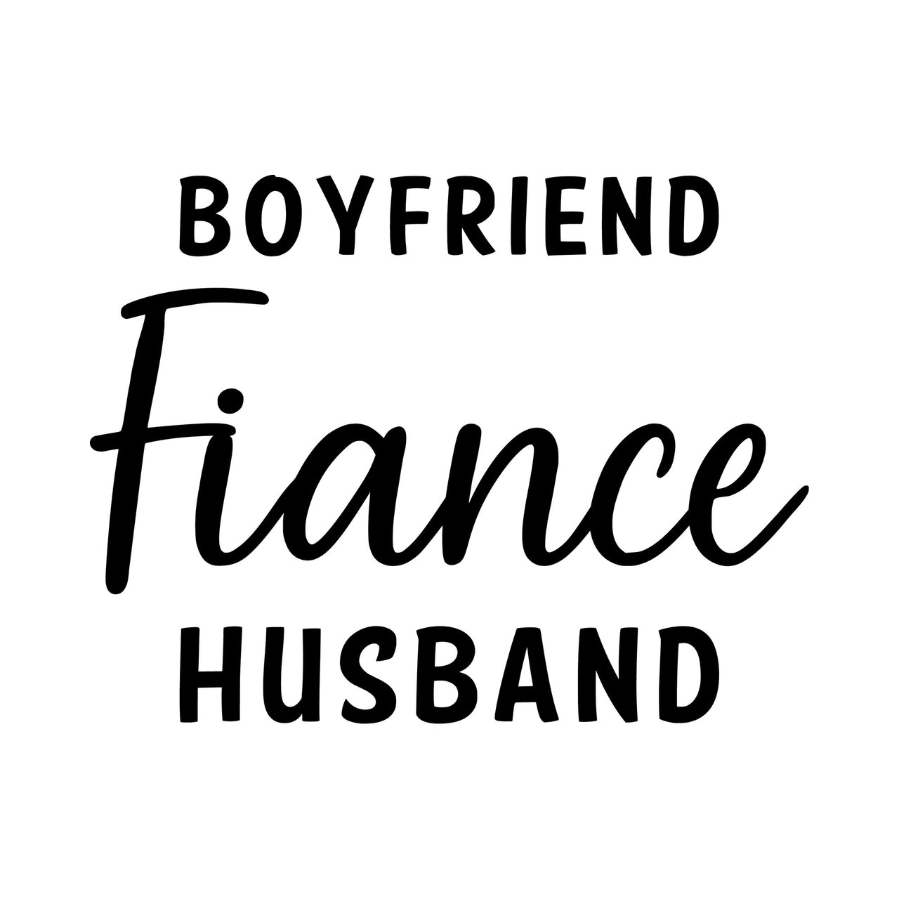 Boyfriend Fiance Husband iron-on transfer artwork in black on white: 'BOYFRIEND', script 'Fiance', 'HUSBAND'