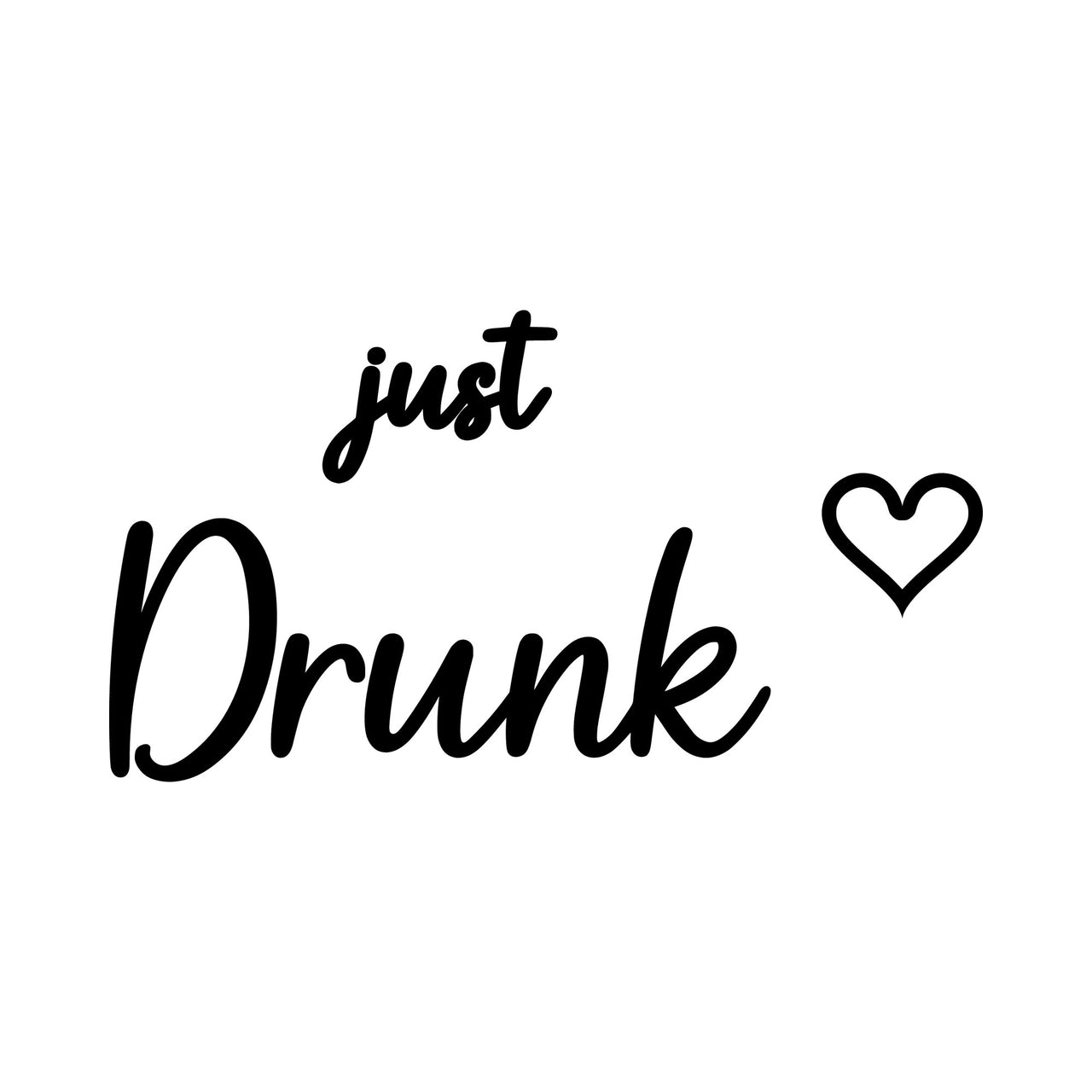 Just Drunk iron-on transfer artwork in black script on white: 'just Drunk' with an outline heart
