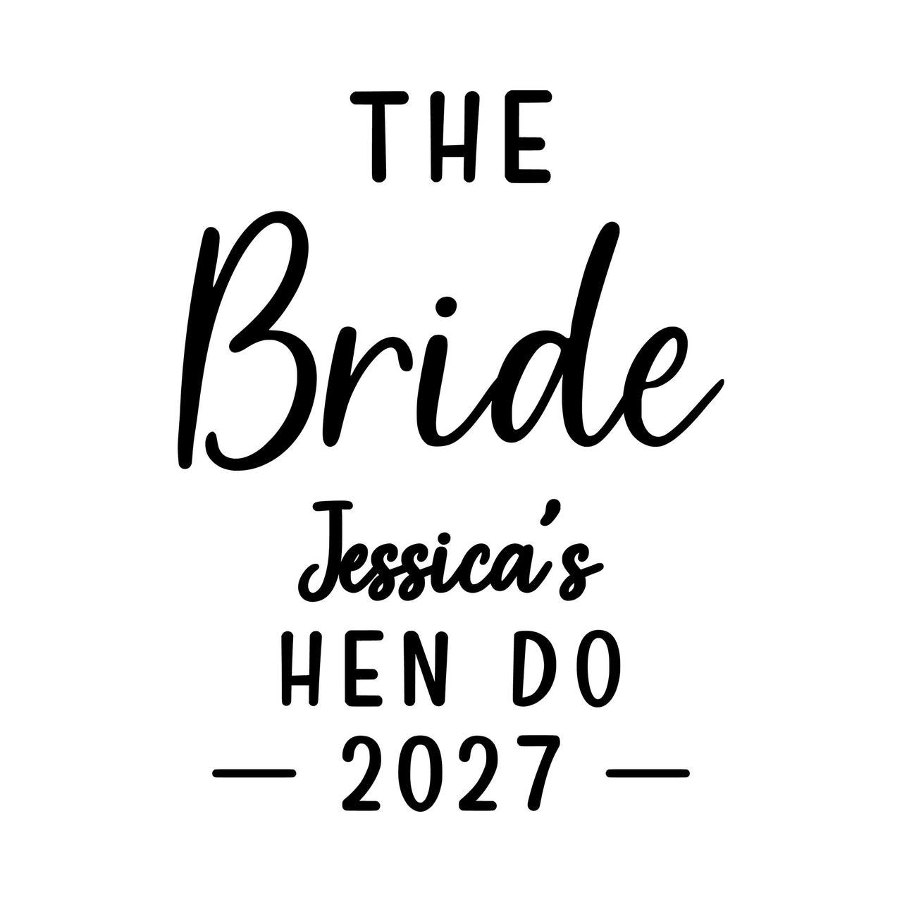 Flat black artwork on white: 'THE Bride', 'Jessica's HEN DO' and '2027', personalised iron-on transfer design