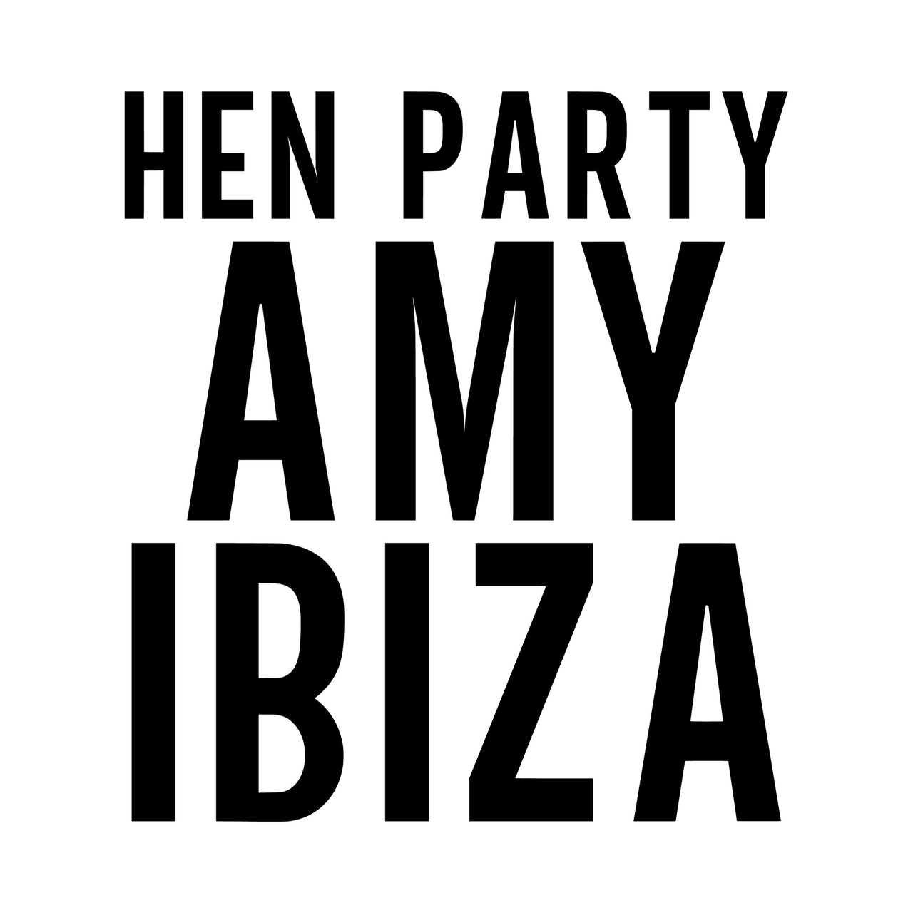 Flat black artwork on white: 'HEN PARTY AMY IBIZA' in tall bold capitals, personalised iron-on transfer design
