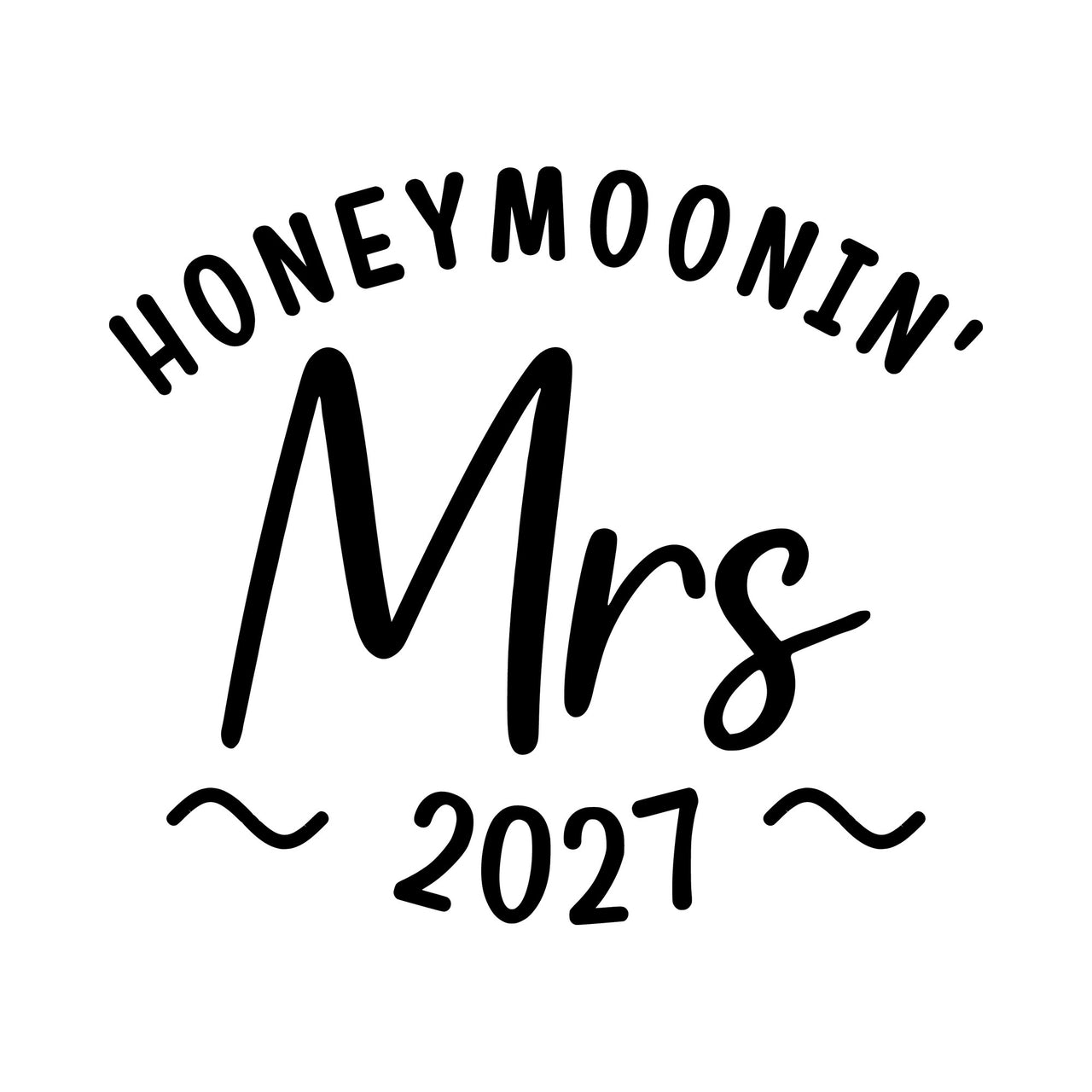 Flat black artwork on white: 'HONEYMOONIN'' arched over script 'Mrs' and '2027' iron-on transfer design