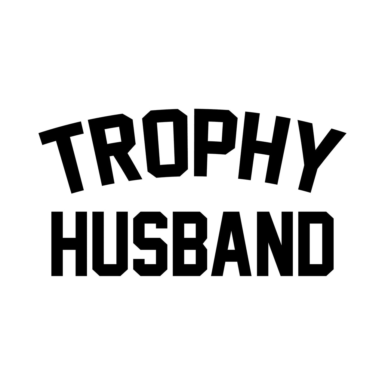 Flat black artwork on white: 'TROPHY HUSBAND' in bold arched varsity letters, iron-on transfer design