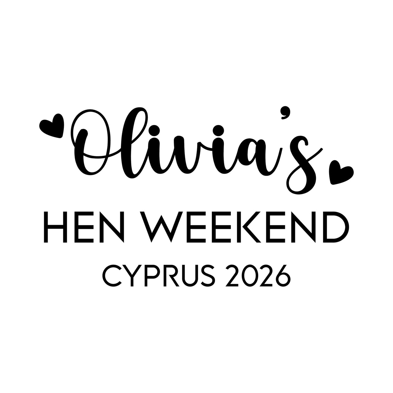 Flat black artwork on white: 'Olivia's HEN WEEKEND CYPRUS 2026' with hearts, iron-on transfer design
