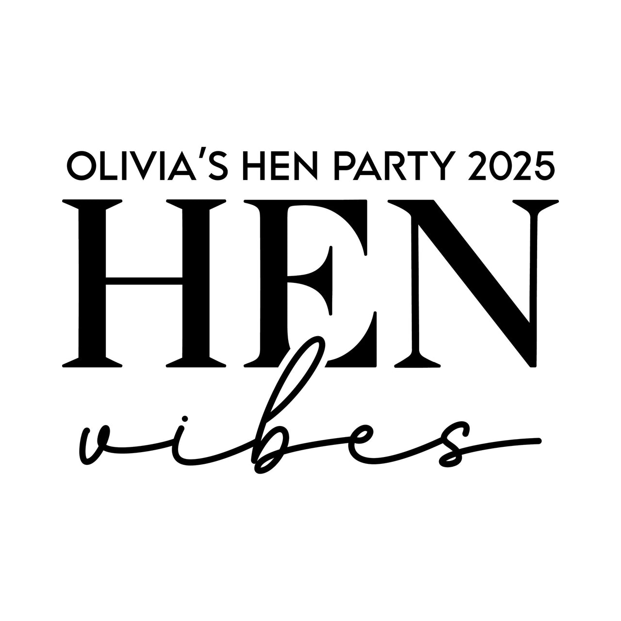 'OLIVIA'S HEN PARTY 2025 HEN vibes' personalised iron-on transfer artwork in black on white