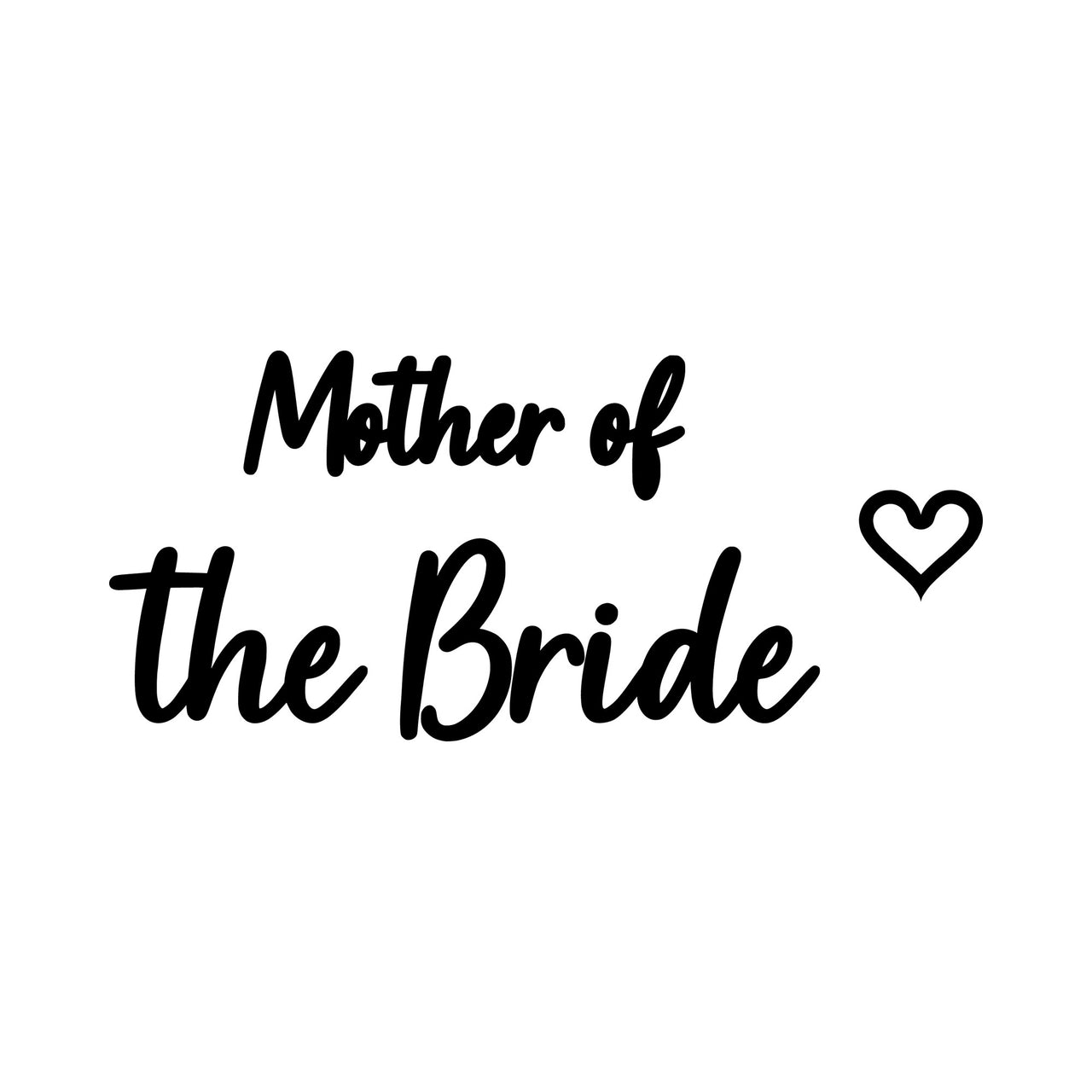 Flat black artwork on white: 'Mother of the Bride' in script letters with an outline heart, iron-on transfer design