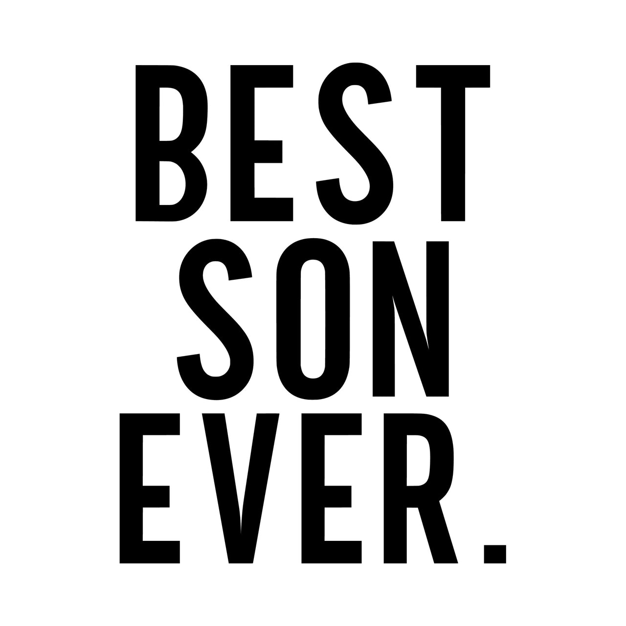Flat black artwork on white: 'BEST SON EVER.' stacked in tall condensed capitals, family iron-on transfer design