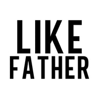 Flat black artwork on white: 'LIKE FATHER' in bold condensed capital letters, iron-on transfer design