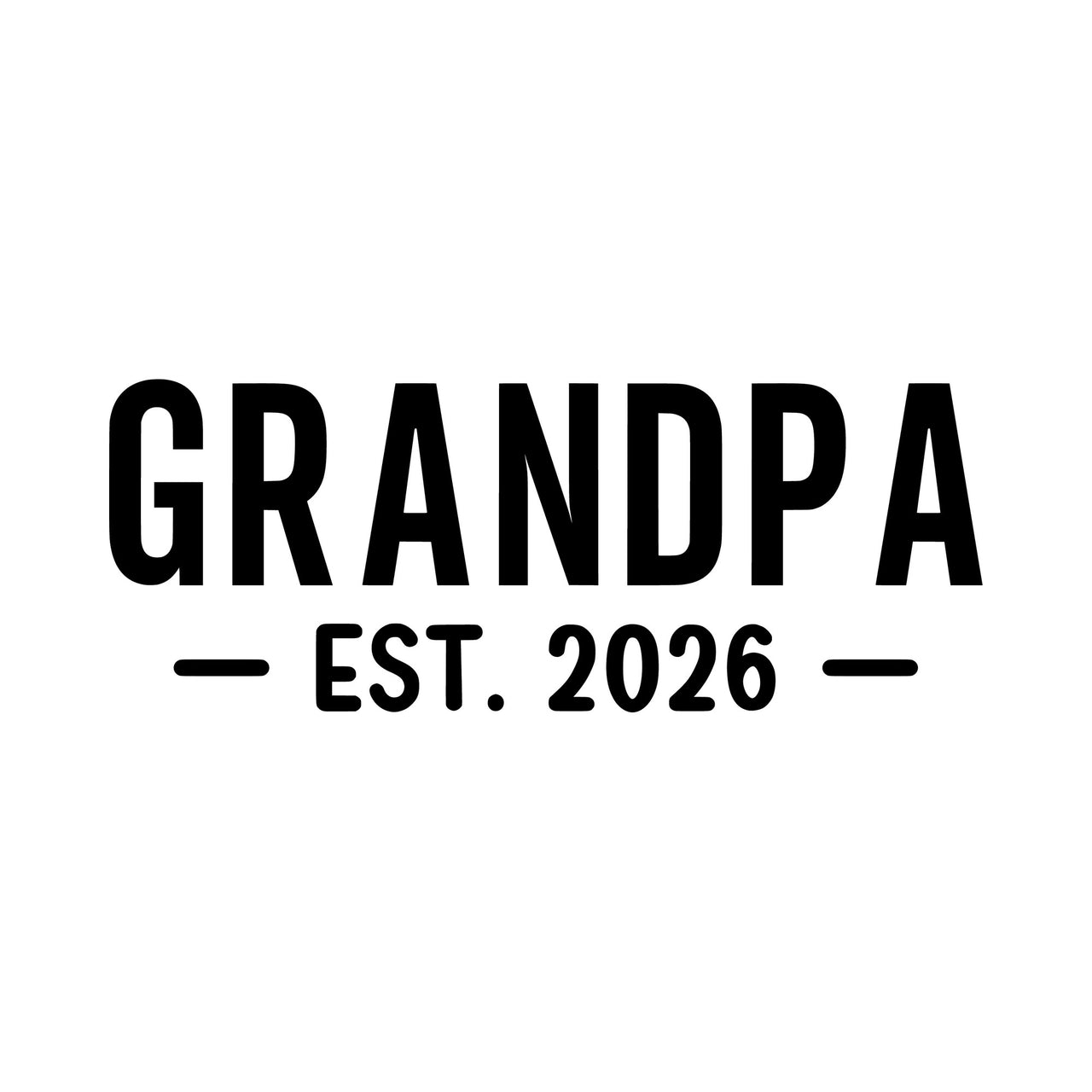 Flat black artwork on white: 'GRANDPA' with 'EST. 2026' between dashes, iron-on transfer design