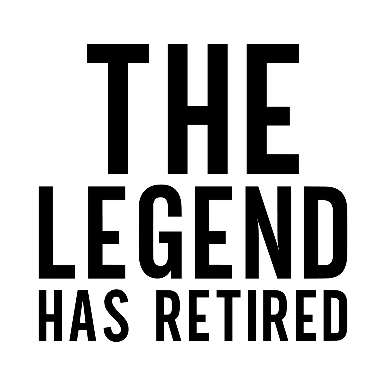 Flat black artwork on white: 'THE LEGEND HAS RETIRED' in tall bold capitals, retirement iron-on transfer design
