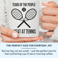 Funny Tennis Victory Mug - Tears of the People I Beat Ceramic Cup - Tennis Gift for Sports Lovers - Coffee Mug for Winners