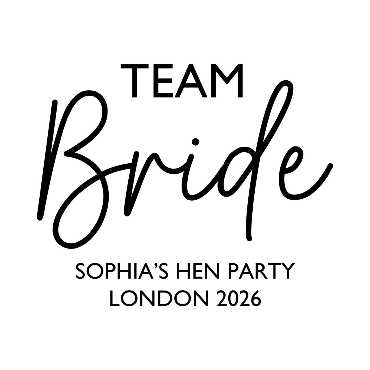 Flat black artwork on white: 'TEAM' and script 'Bride' with 'SOPHIA'S HEN PARTY LONDON 2026', iron-on transfer design
