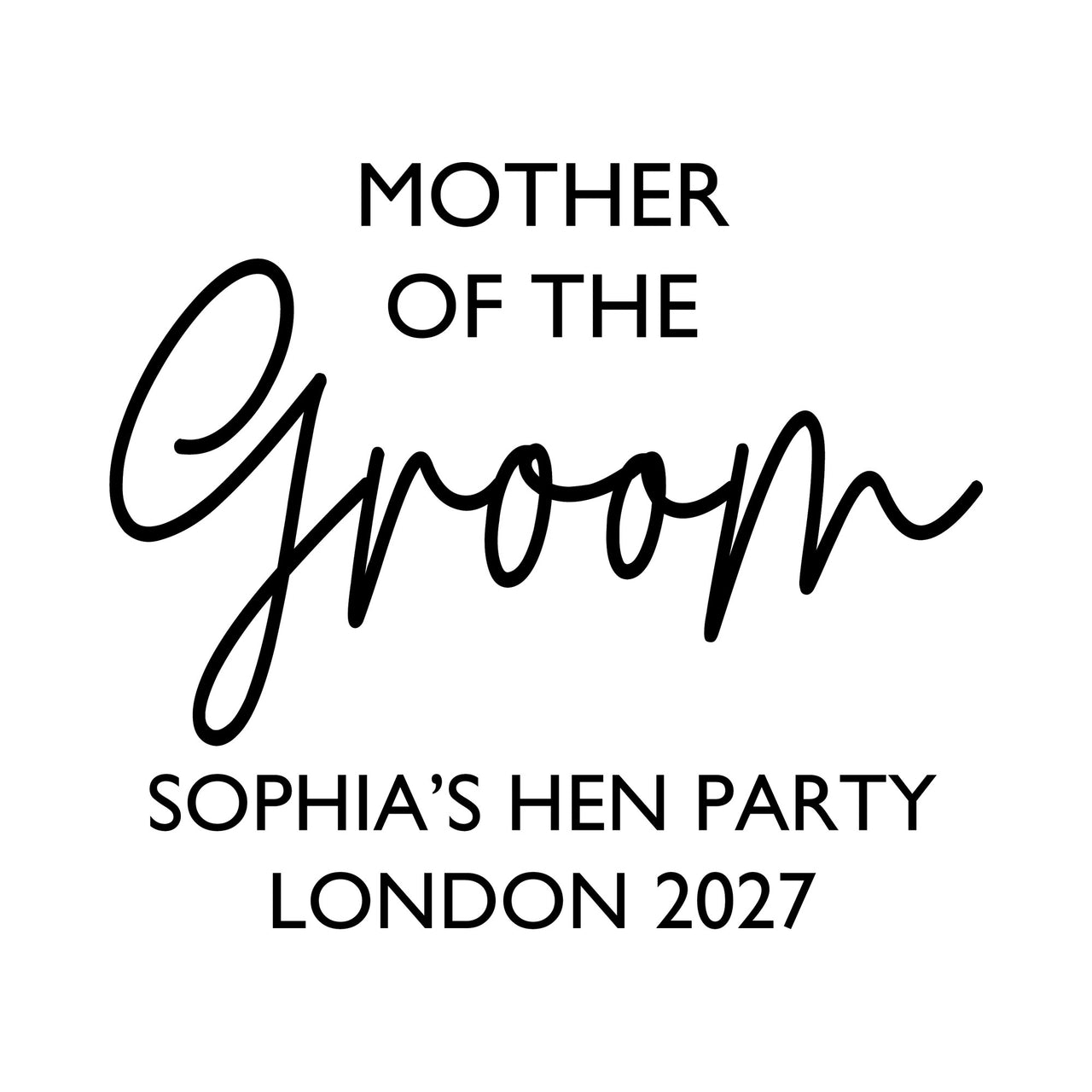 Flat black artwork on white: 'MOTHER OF THE Groom' with 'SOPHIA'S HEN PARTY LONDON 2027', personalised iron-on transfer