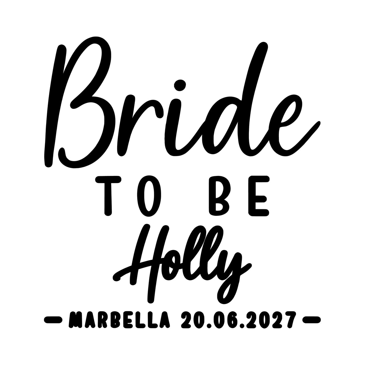 Flat black artwork on white: 'Bride' script, 'TO BE' capitals, 'Holly' script, 'MARBELLA 20.06.2027', hen party iron-on