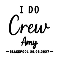 Flat black artwork on white: 'I DO' capitals, 'Crew' and 'Amy' script, 'BLACKPOOL 20.06.2027', hen party iron-on transfer