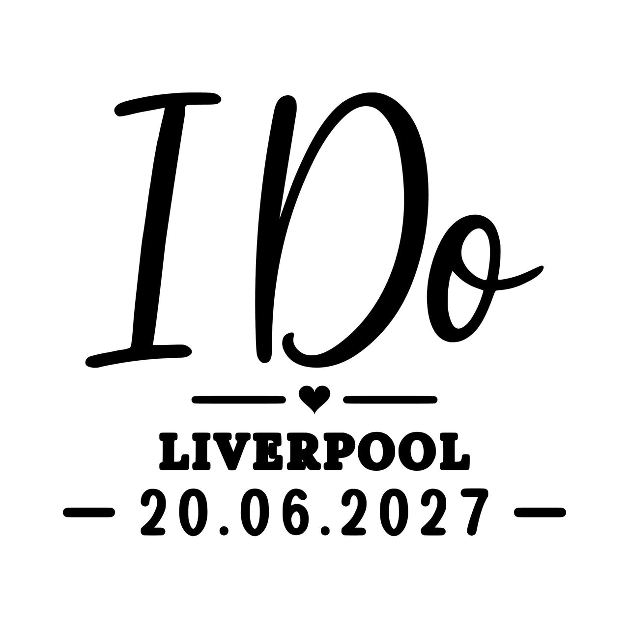 Flat artwork: script 'I Do' with heart divider, 'LIVERPOOL' and '20.06.2027', personalised iron-on transfer design