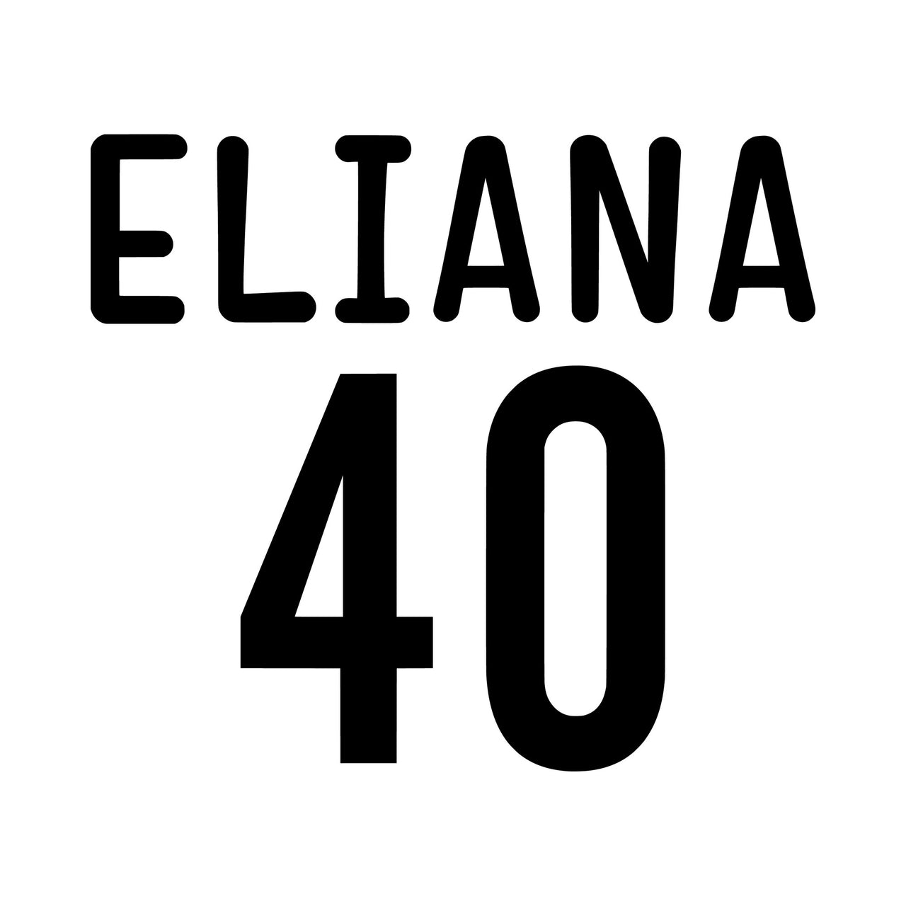 Flat black artwork on white: 'ELIANA' in rounded capitals above a large '40', name and age iron-on transfer