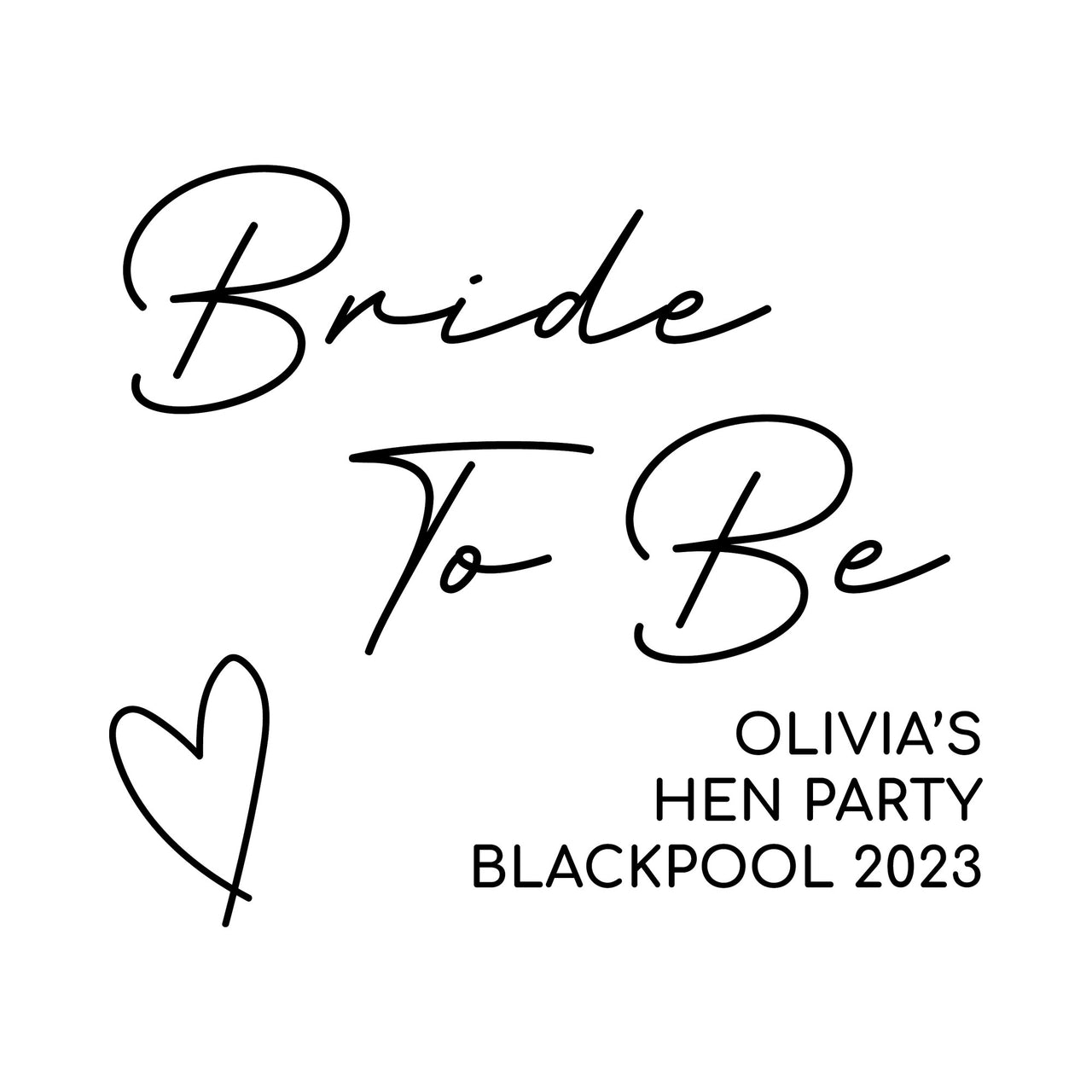 Flat black artwork on white: 'Bride To Be' fine script, outline heart, 'OLIVIA'S HEN PARTY BLACKPOOL 2023' iron-on design